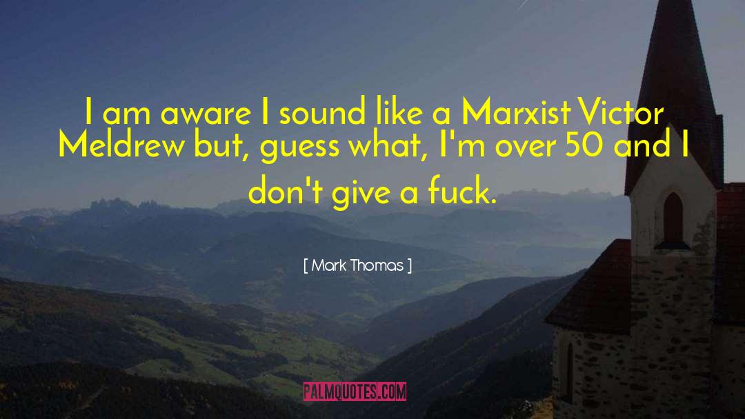 Marxist quotes by Mark Thomas