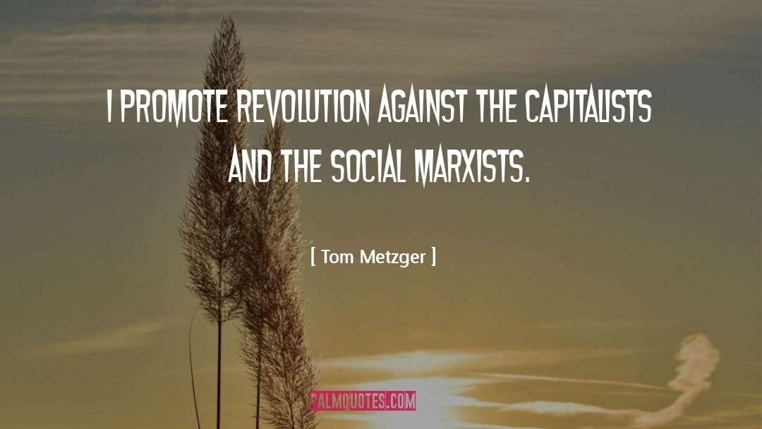 Marxists quotes by Tom Metzger