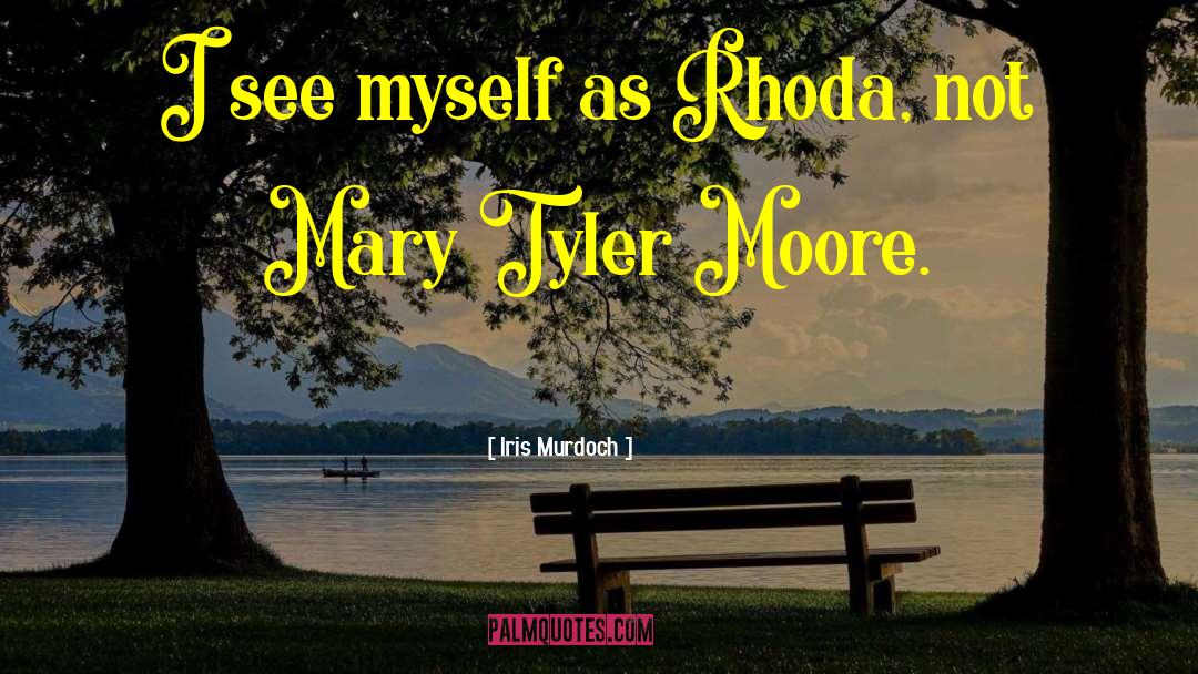 Mary Tyler Moore quotes by Iris Murdoch