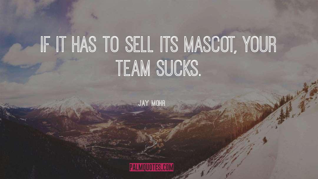 Mascots quotes by Jay Mohr