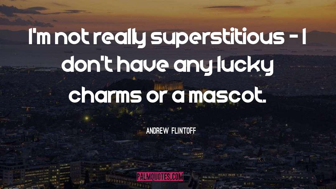 Mascots quotes by Andrew Flintoff