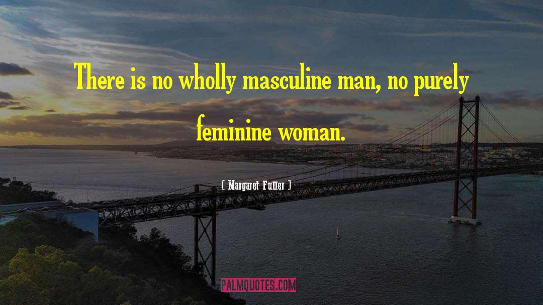 Masculine And Feminine quotes by Margaret Fuller