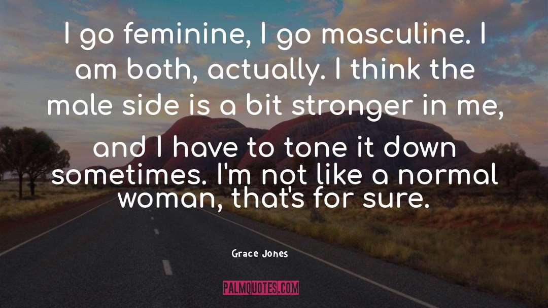 Masculine Bravado quotes by Grace Jones