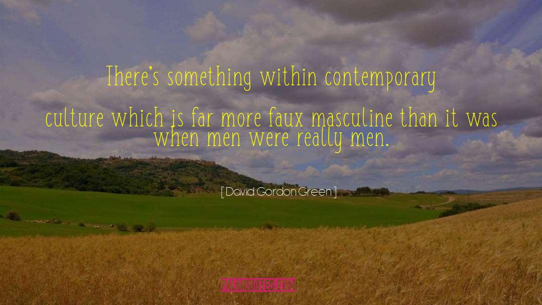 Masculine Feminine quotes by David Gordon Green