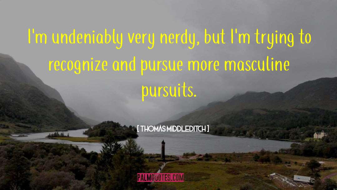 Masculine quotes by Thomas Middleditch