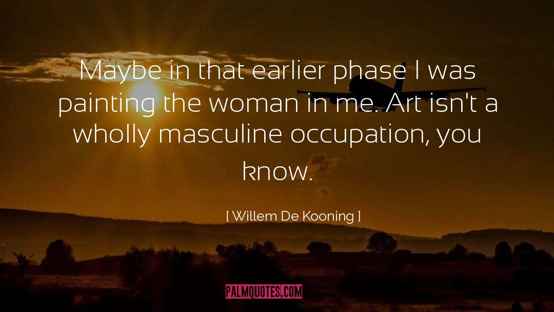 Masculine quotes by Willem De Kooning