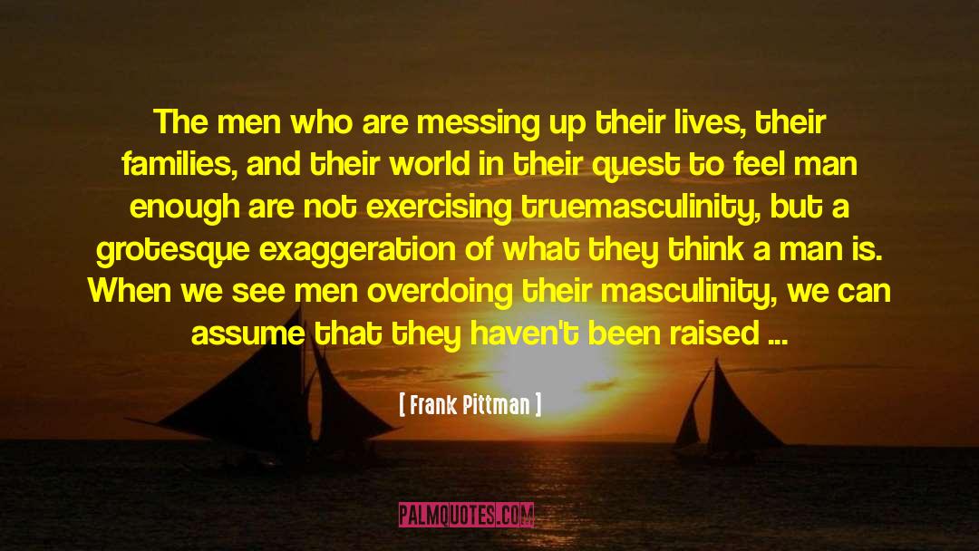 Masculinity quotes by Frank Pittman