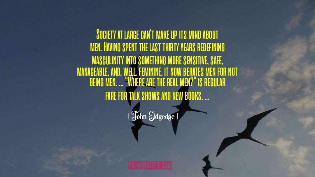 Masculinity quotes by John Eldgedge