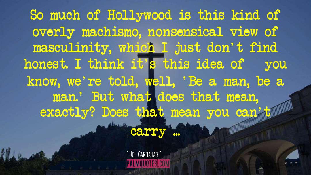 Masculinity quotes by Joe Carnahan