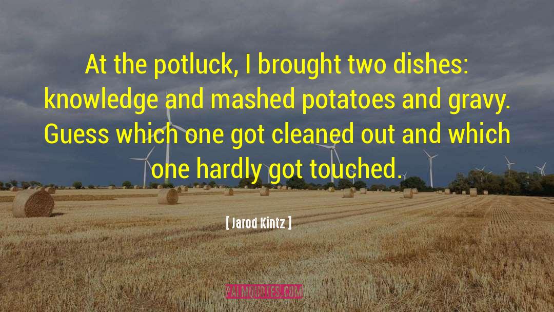 Mashed Potatoes quotes by Jarod Kintz