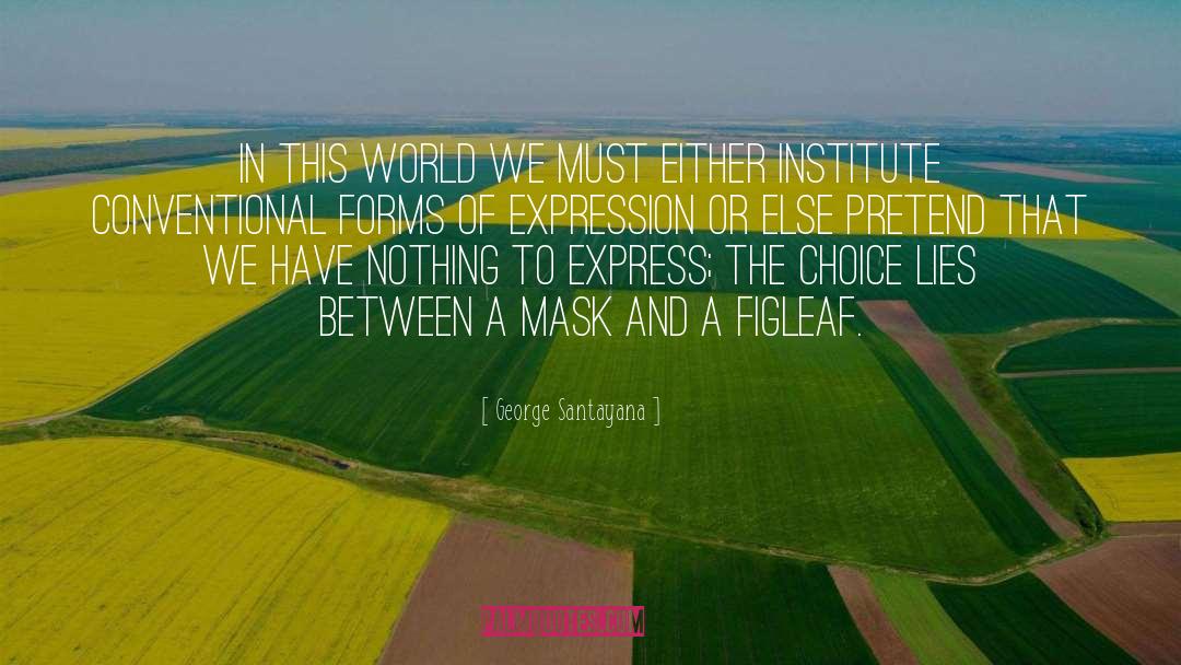 Mask quotes by George Santayana