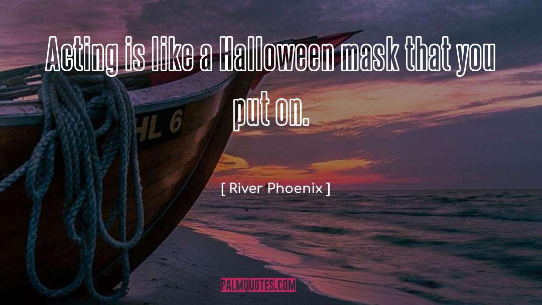 Mask quotes by River Phoenix