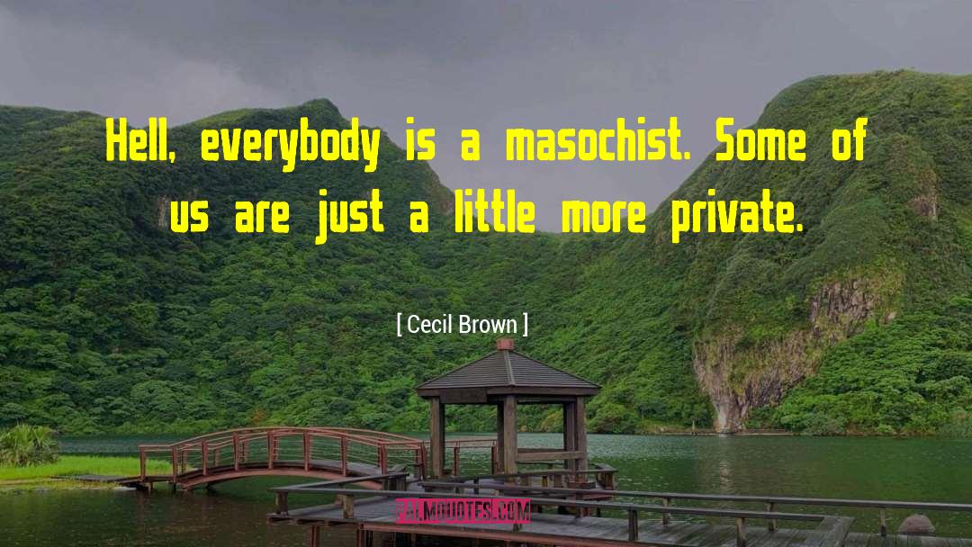 Masochist quotes by Cecil Brown