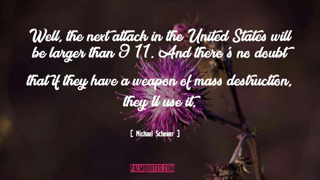 Mass Destruction quotes by Michael Scheuer