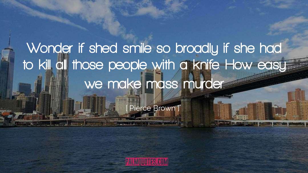 Mass Murder quotes by Pierce Brown