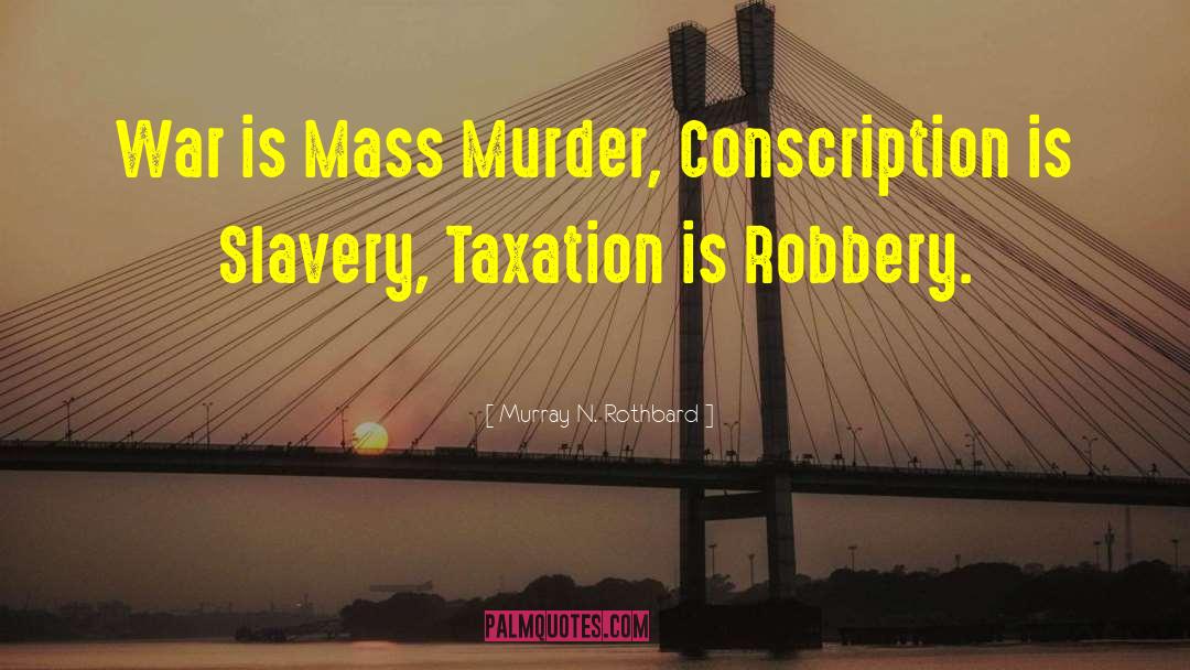 Mass Murder quotes by Murray N. Rothbard