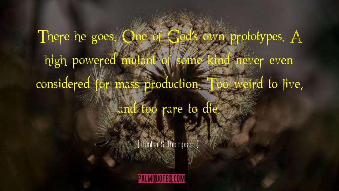 Mass Production quotes by Hunter S. Thompson