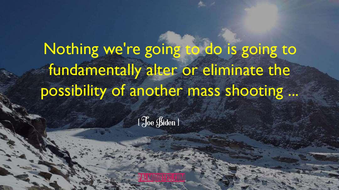 Mass Shooting quotes by Joe Biden