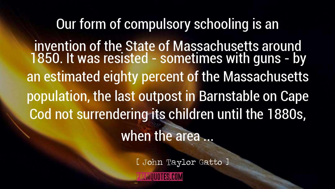 Massachusetts quotes by John Taylor Gatto