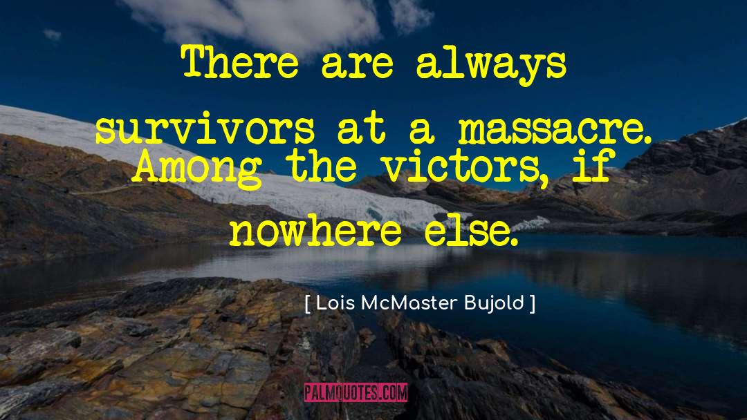 Massacre quotes by Lois McMaster Bujold