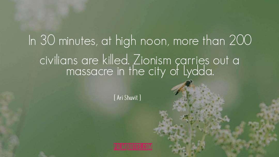 Massacres quotes by Ari Shavit