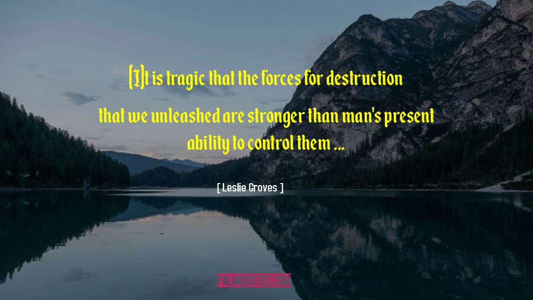 Masses Destruction quotes by Leslie Groves