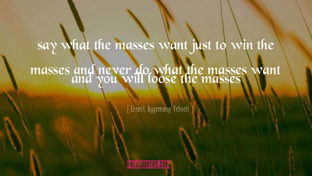 Masses quotes by Ernest Agyemang Yeboah