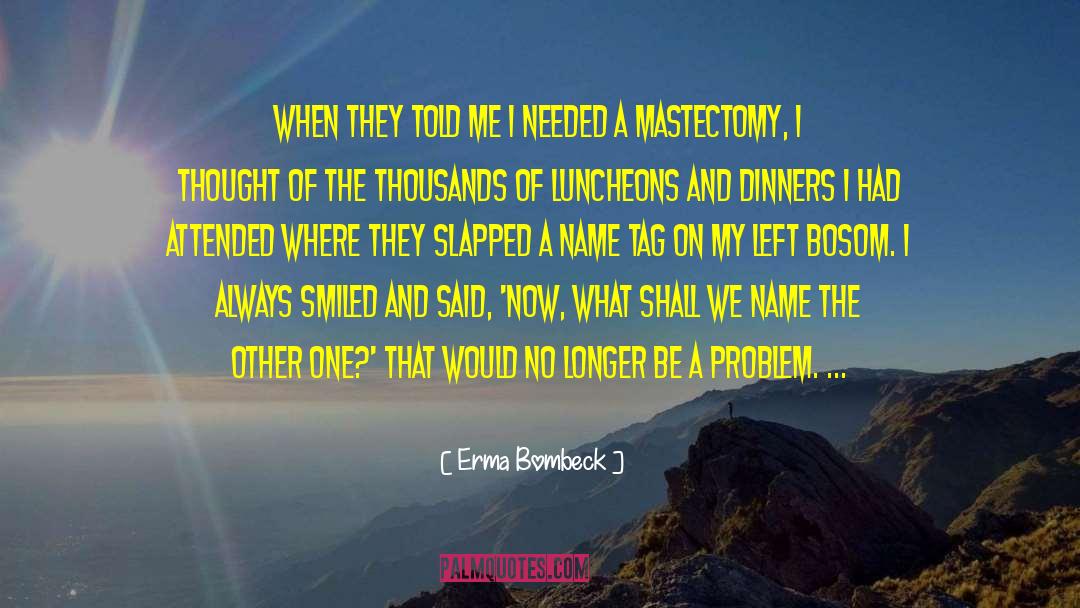Mastectomy quotes by Erma Bombeck