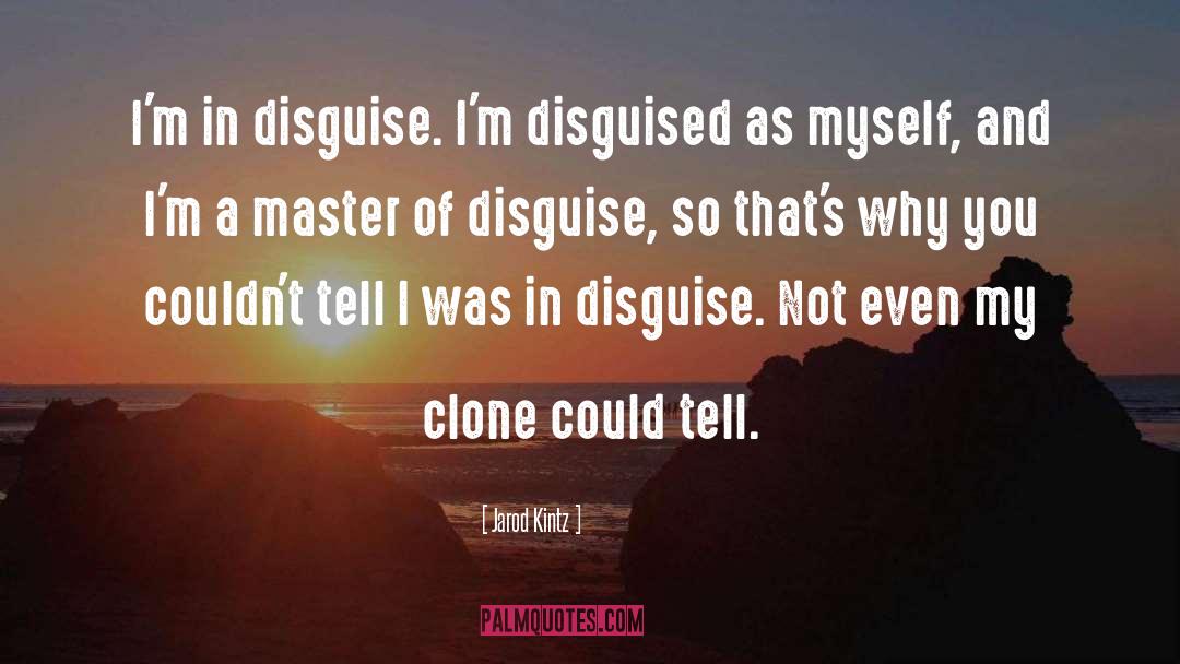 Master Of Disguise quotes by Jarod Kintz
