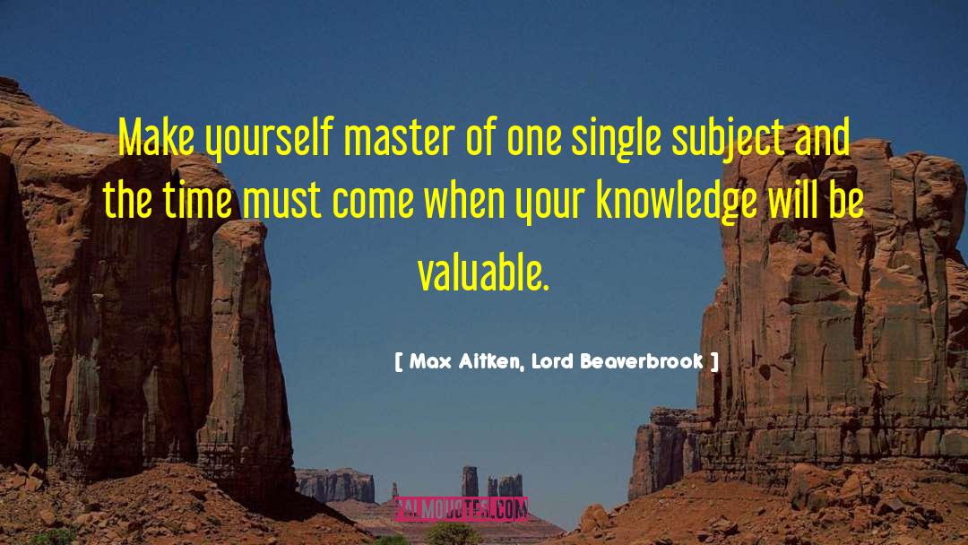 Master Of One quotes by Max Aitken, Lord Beaverbrook