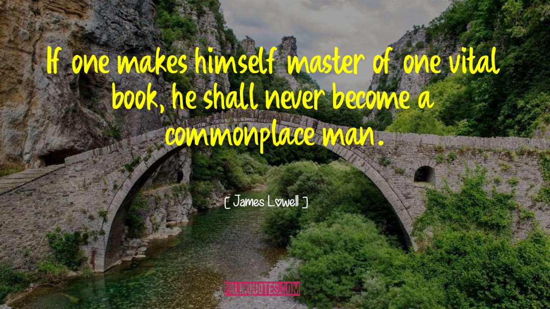 Master Of One quotes by James Lowell