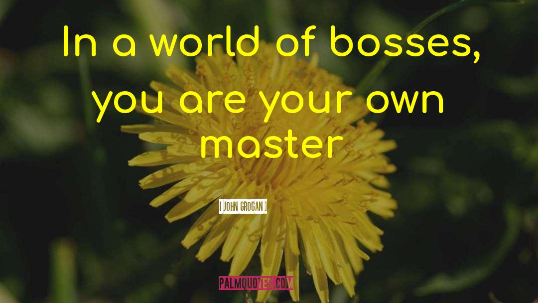 Master Of Your Own Destiny quotes by John Grogan