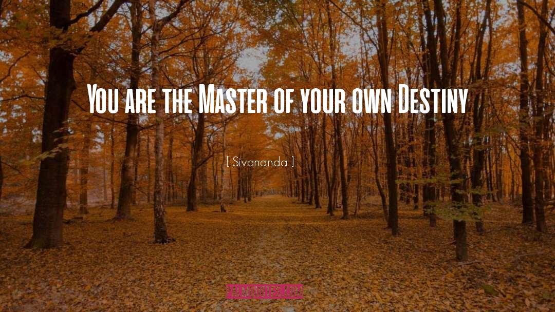 Master Of Your Own Destiny quotes by Sivananda