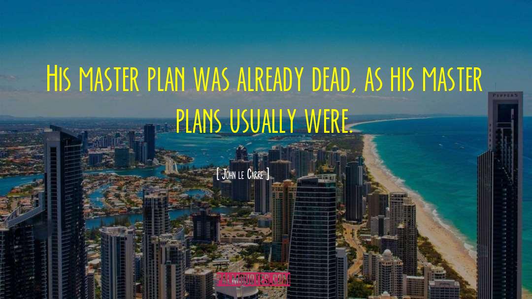 Master Plan quotes by John Le Carre