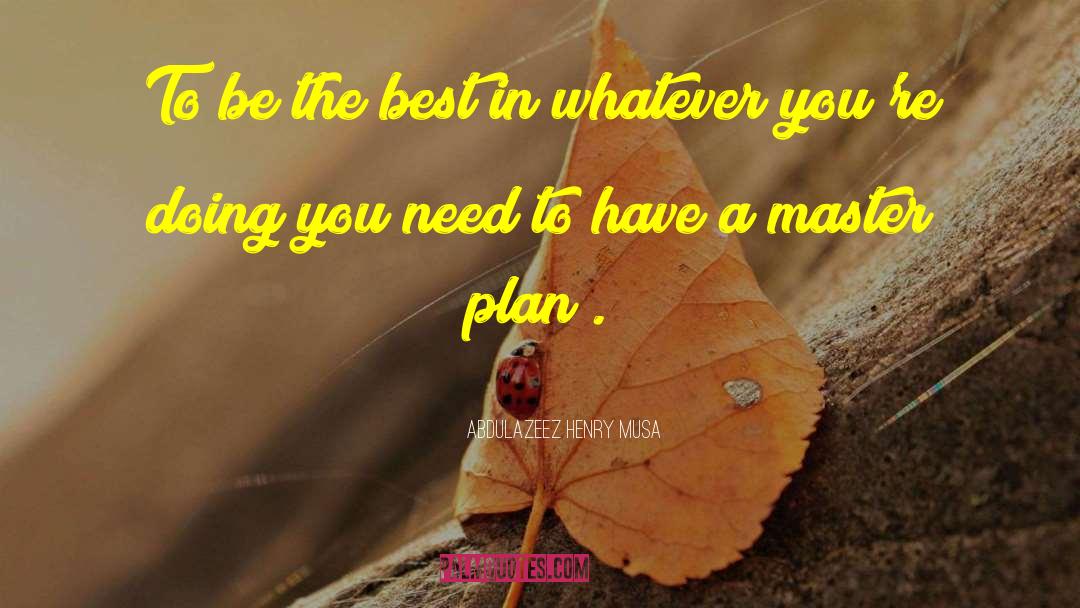 Master Plan quotes by Abdulazeez Henry Musa