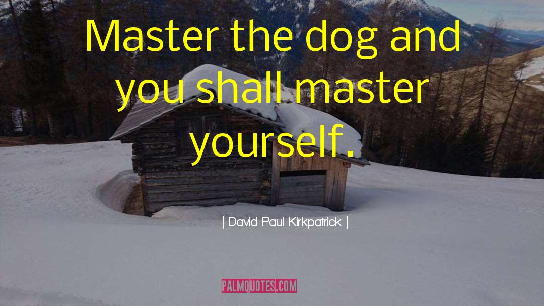 Master Yourself quotes by David Paul Kirkpatrick