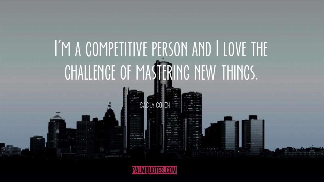Mastering New Things quotes by Sasha Cohen