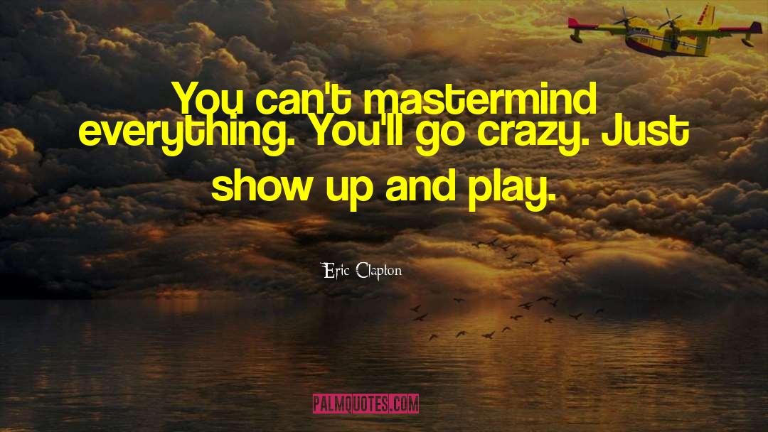 Mastermind quotes by Eric Clapton