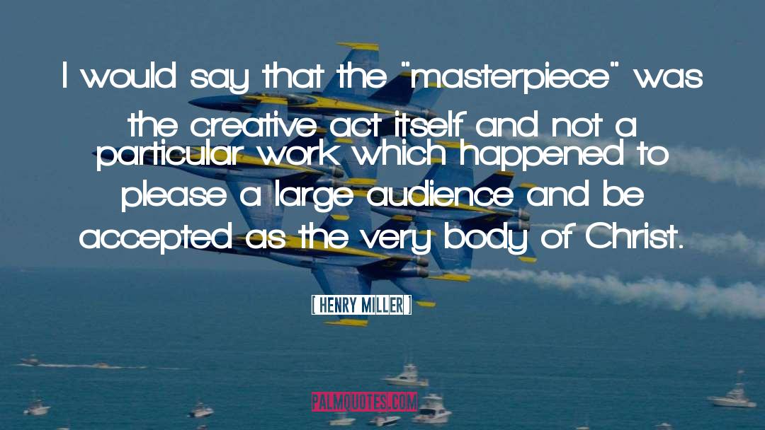 Masterpiece quotes by Henry Miller