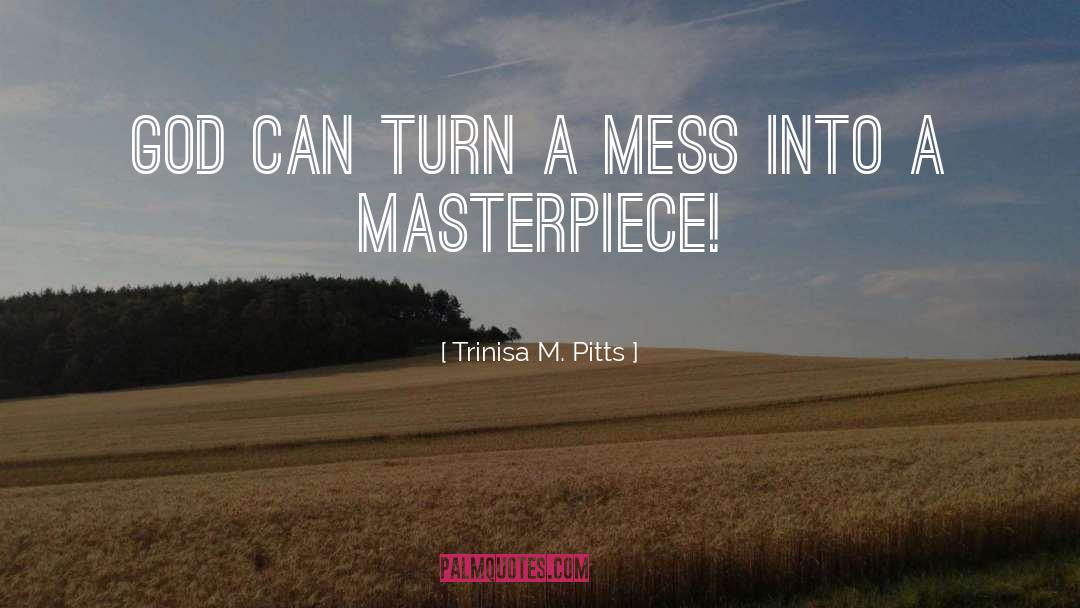 Masterpiece quotes by Trinisa M. Pitts