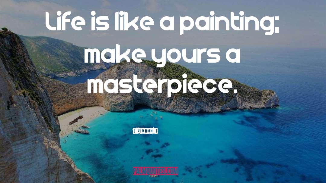 Masterpiece quotes by Vikrmn