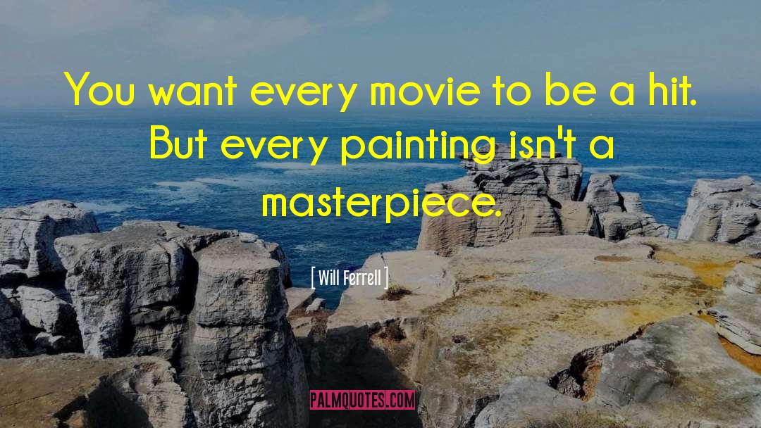Masterpiece quotes by Will Ferrell
