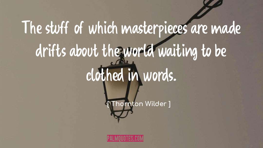 Masterpieces quotes by Thornton Wilder