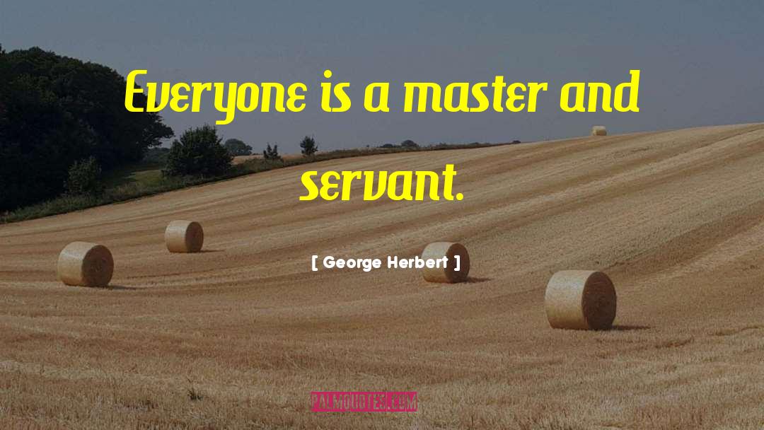 Masters And Servants quotes by George Herbert