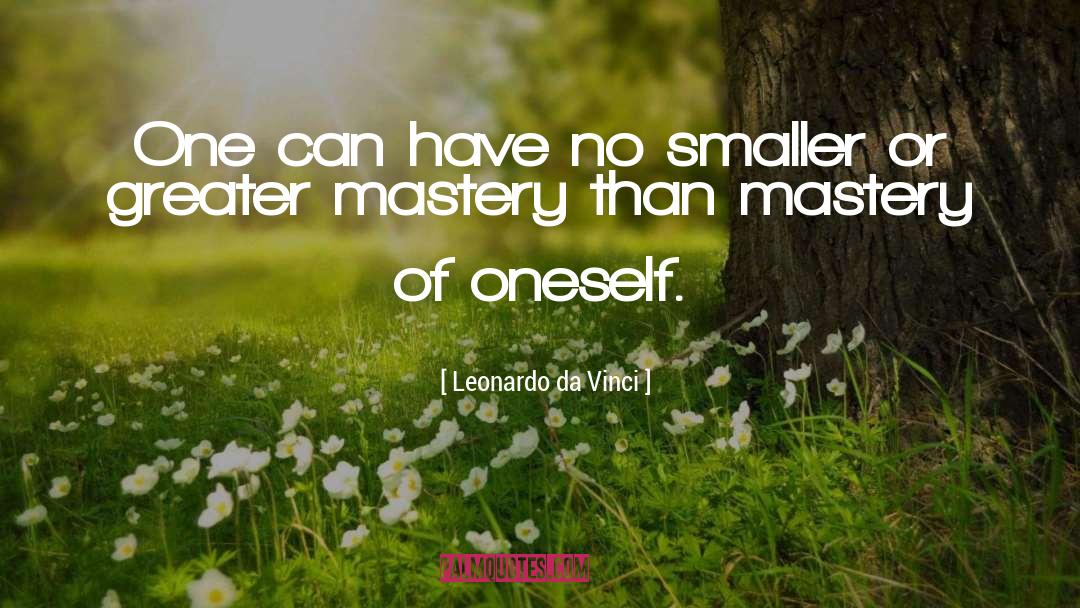 Mastery Of Oneself quotes by Leonardo Da Vinci