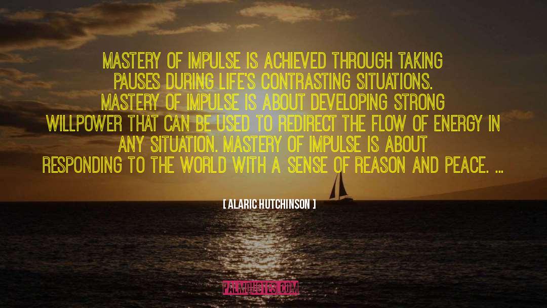 Mastery Of Oneself quotes by Alaric Hutchinson