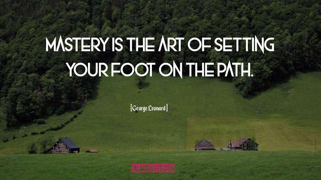 Mastery quotes by George Leonard