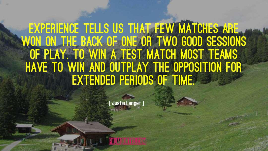 Matches quotes by Justin Langer