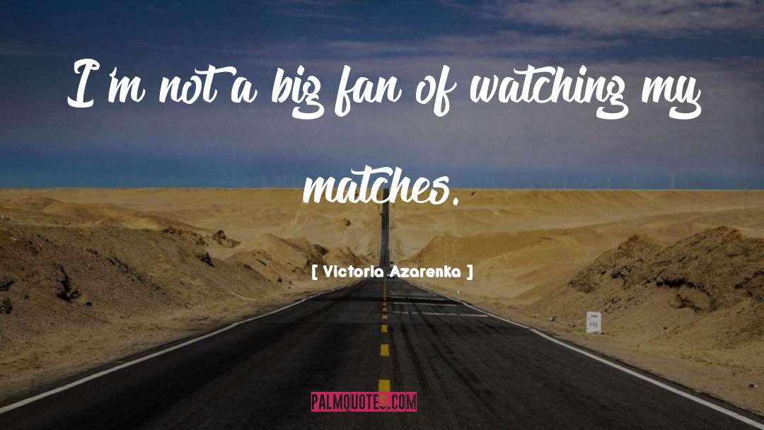 Matches quotes by Victoria Azarenka