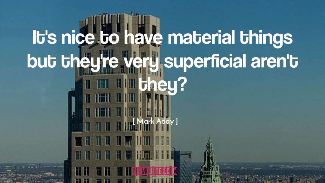 Material Foundation quotes by Mark Addy
